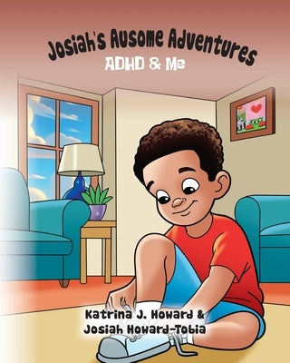 Josiah's Ausome Adventures: ADHD & Me by Howard, Katrina J.