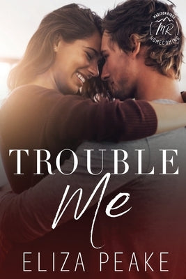 Trouble Me: A Steamy, Small Town Workplace Romance by Peake, Eliza
