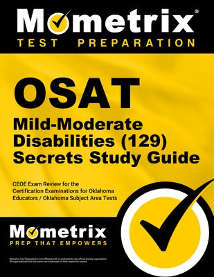 OSAT Mild-Moderate Disabilities (129) Secrets Study Guide: CEOE Exam Review for the Certification Examinations for Oklahoma Educators / Oklahoma Subje by Mometrix Oklahoma Teacher Certification