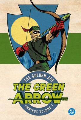 Green Arrow: The Golden Age Omnibus Vol. 1 (New Edition) by Weisinger, Mort