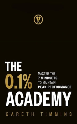 The 0.1% Academy: Master the 7 Mindset Cycles to Find and Maintain Peak Performance by Timmins, Gareth