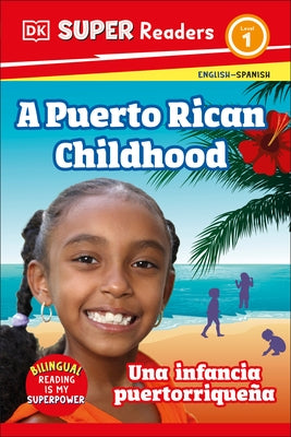DK Super Readers Level 1 Bilingual a Puerto Rican Childhood - Una Infancia Puertorrique?a by DK