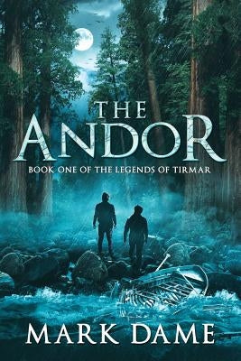 The Andor: Book One of the Legends of Tirmar by Dame, Mark