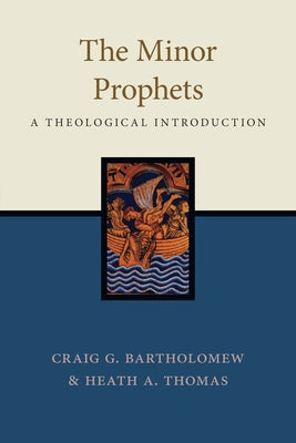 The Minor Prophets: A Theological Introduction by Bartholomew, Craig G.