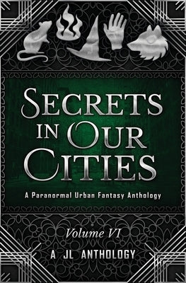Secrets in Our Cities: A Paranormal Urban Fantasy Anthology by Hayden, Heather