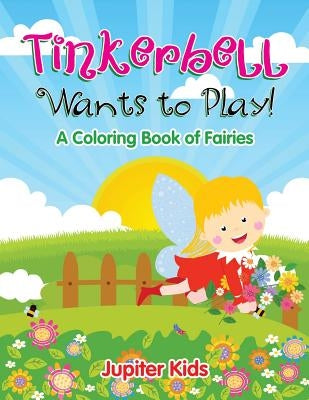 Tinkerbell Wants to Play! by Jupiter Kids