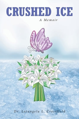 Crushed Ice: A Memoir by Crossfield, Latangela L.