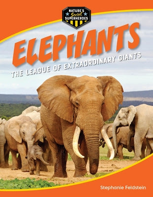 Elephants: The League of Extraordinary Giants by Feldstein, Stephanie
