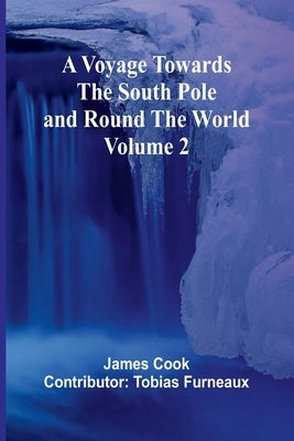 A Voyage Towards the South Pole and Round the World Volume 2 by Cook (Contributor Tobias Furneaux)