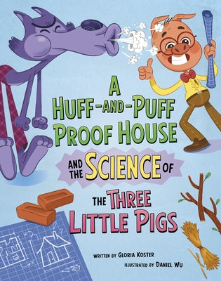 A Huff-And-Puff Proof House and the Science of the Three Little Pigs by Wu, Daniel