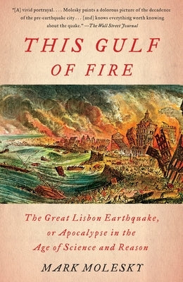 This Gulf of Fire: The Great Lisbon Earthquake, or Apocalypse in the Age of Science and Reason by Molesky, Mark