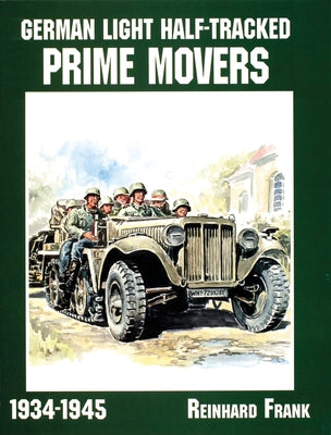 German Light Half-Tracked Prime Movers 1934-1945 by Frank, Reinhard