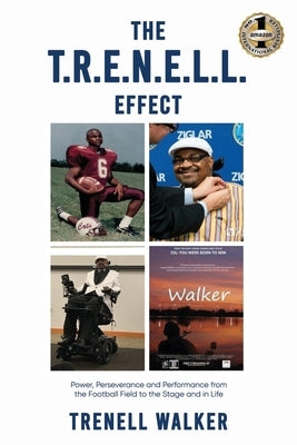 The T.R.E.N.E.L.L. Effect: Power, Perseverance and Performance from the Football Field to the Stage and in Life by Walker, Trenell