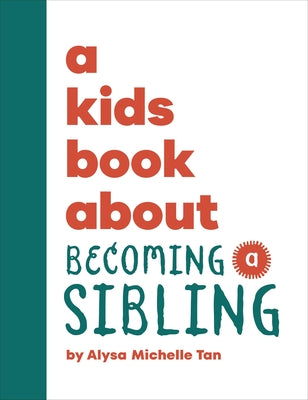 A Kids Book about Becoming a Sibling by Michelle Tan, Alysa