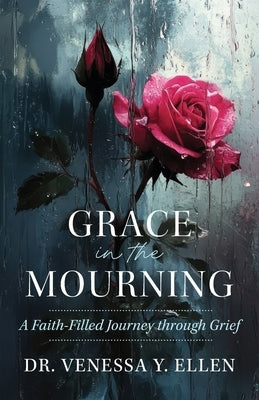 Grace in the Mourning: A Faith-Filled Journey through Grief by Ellen, Venessa