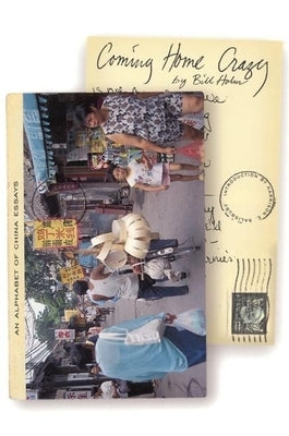 Coming Home Crazy: An Alphabet of China Essays by Holm, Bill