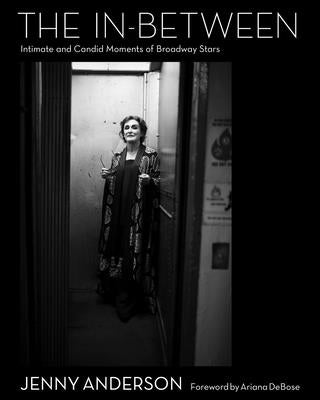 The In-Between: Intimate and Candid Moments of Broadway Stars by Jenny Anderson Photo LLC