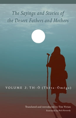 The Sayings and Stories of the Desert Fathers and Mothers: Volume 2: Th-O (Theta-Oméga) Volume 292 by Vivian, Tim