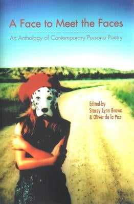 Face to Meet the Faces: An Anthology of Contemporary Persona Poetry by Brown, Stacey Lynn