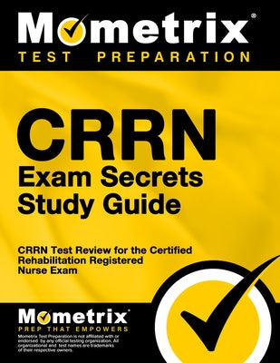 Crrn Exam Secrets Study Guide: Crrn Test Review for the Certified Rehabilitation Registered Nurse Exam by Mometrix Nursing Certification Test Team
