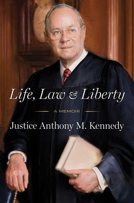 Life, Law & Liberty: A Memoir by Kennedy, Anthony