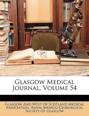 Glasgow Medical Journal, Volume 54 by Glasgow and West of Scotland Medical Ass