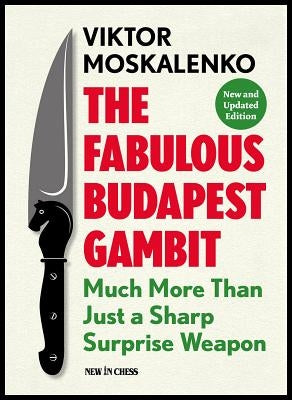 The Fabulous Budapest Gambit: Much More Than Just a Sharp Surprise Weapon by Moskalenko, Viktor