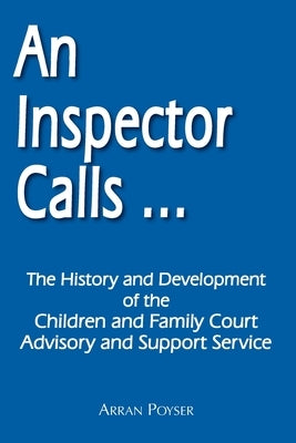An Inspector Calls ...: The History and Development of the Children and Family Court Advisory and Support Service by Poyser, Arran