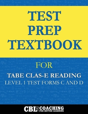 Test Prep Textbook for TABE CLAS-E Reading Level 1 Test-Forms C and D by Coaching for Better Learning