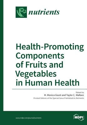 Health-Promoting Components of Fruits and Vegetables in Human Health by Giusti, M. Monica