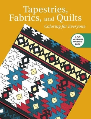 Tapestries, Fabrics, and Quilts: Coloring for Everyone by Skyhorse Publishing
