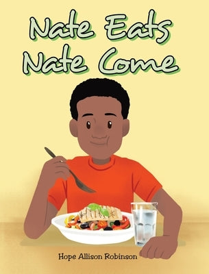 Nate Eats: Nate Come by Robinson, Hope Allison