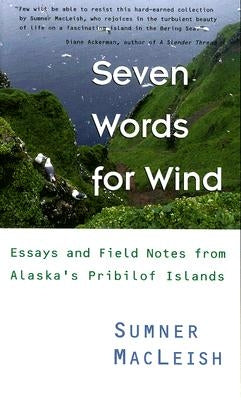 Seven Words for Wind: Essays and Field Notes from Alaska's Pribilof Islands by MacLeish, Sumner