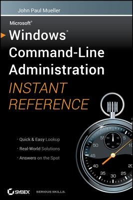 Windows Command Line Administration Instant Reference by Mueller, John Paul