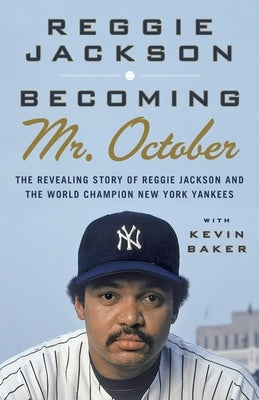 Becoming Mr. October: Becoming Mr. October: The Revealing Story of Reggie Jackson and the World Champion New York Yankees by Jackson, Reggie