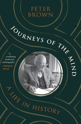 Journeys of the Mind: A Life in History by Brown, Peter