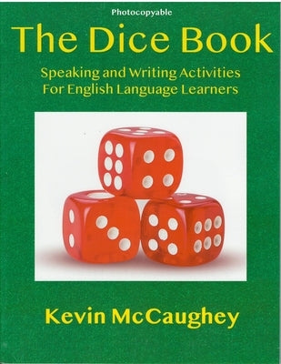 The Dice Book: Speaking and Writing Activities for English Language Learners by McCaughey, Kevin