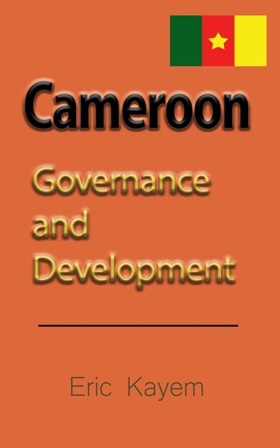 Cameroon: Governance and Development by Kayem, Eric