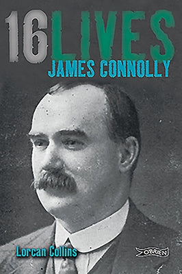 James Connolly: 16lives by Collins, Lorcan