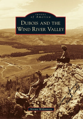DuBois and the Wind River Valley by Williamson, Norma
