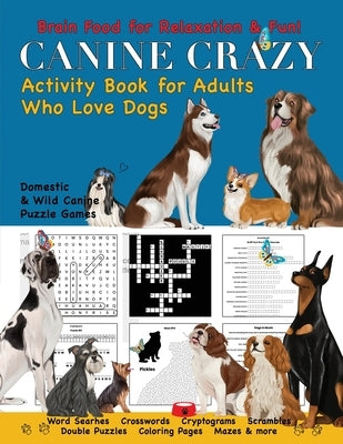 Canine Crazy Activity Book for Adults Who Love Dogs by Kelsey, Nola Lee