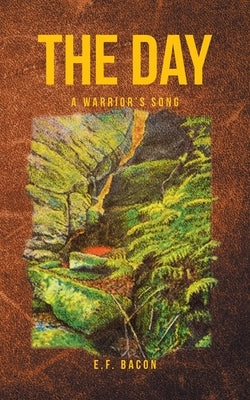 The Day: A Warrior's Song by Bacon, E. F.