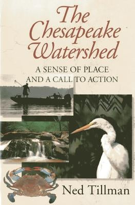 The Chesapeake Watershed: A Sense of Place and a Call to Action by Tillman, Ned