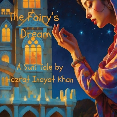 The Fairy's Dream: A Sufi Tale By Hazrat Inayat Khan by Khan, Hazrat Inayat