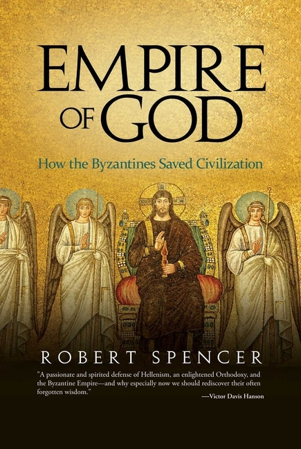 Empire of God: How the Byzantines Saved Civilization by Spencer, Robert