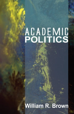 Academic Politics by Brown, William R.