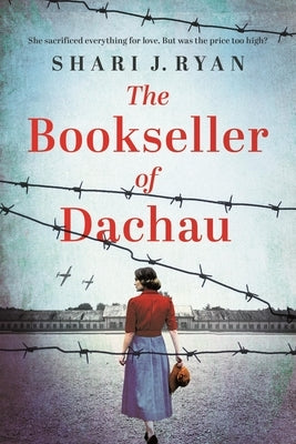 The Bookseller of Dachau: Absolutely Heartbreaking and Totally Gripping World War 2 Fiction by Ryan, Shari J.