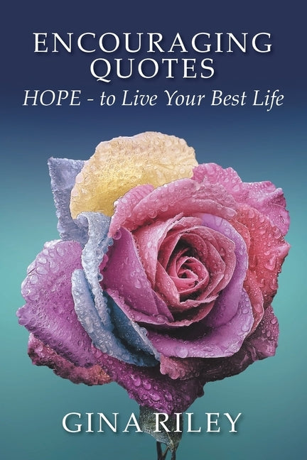 Encouraging Quotes: HOPE - to Live Your Best Life by Riley, Gina