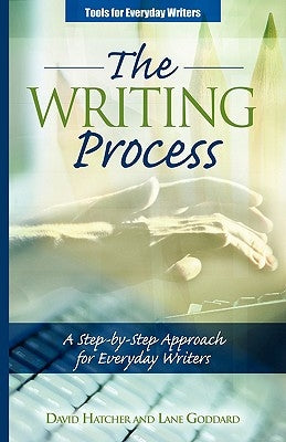 The Writing Process: A Step-by-Step Approach for Everyday Writers by Hatcher, David P.