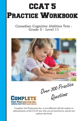 CCAT 5 Practice Workbook: Canadian Cognitive Abilities Test - Grade 5 - Level 11 by Complete Test Preparation Inc